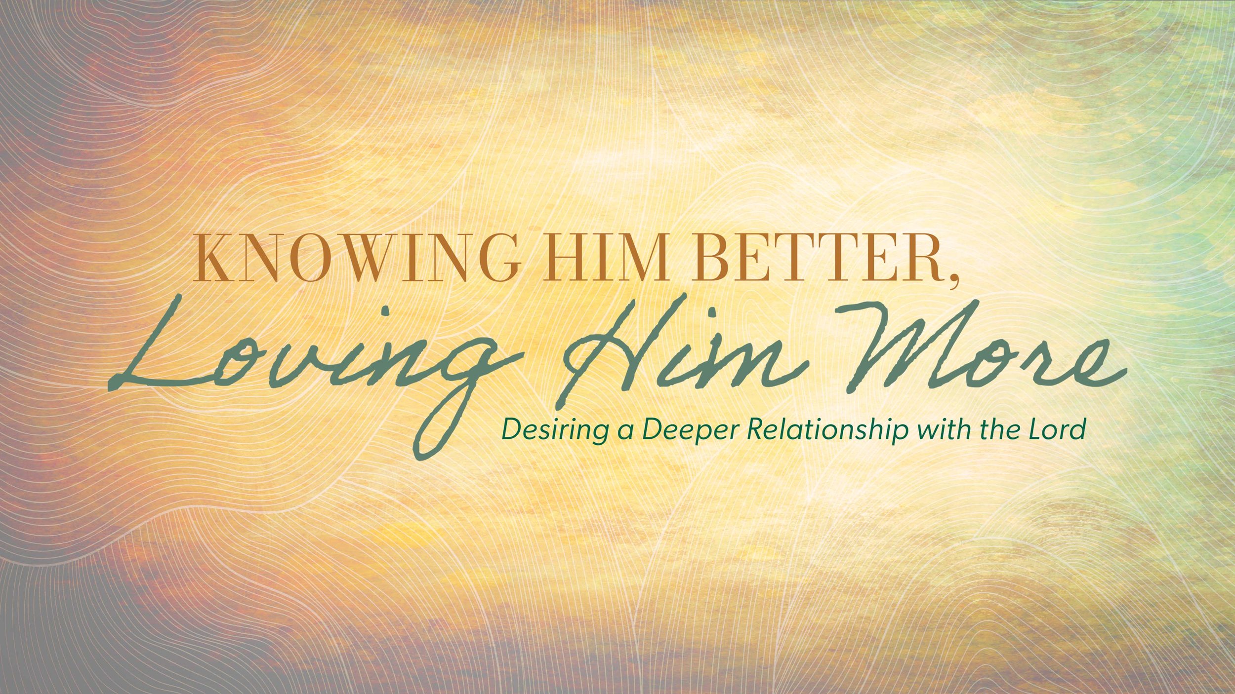 Knowing Him Better, Loving Him More