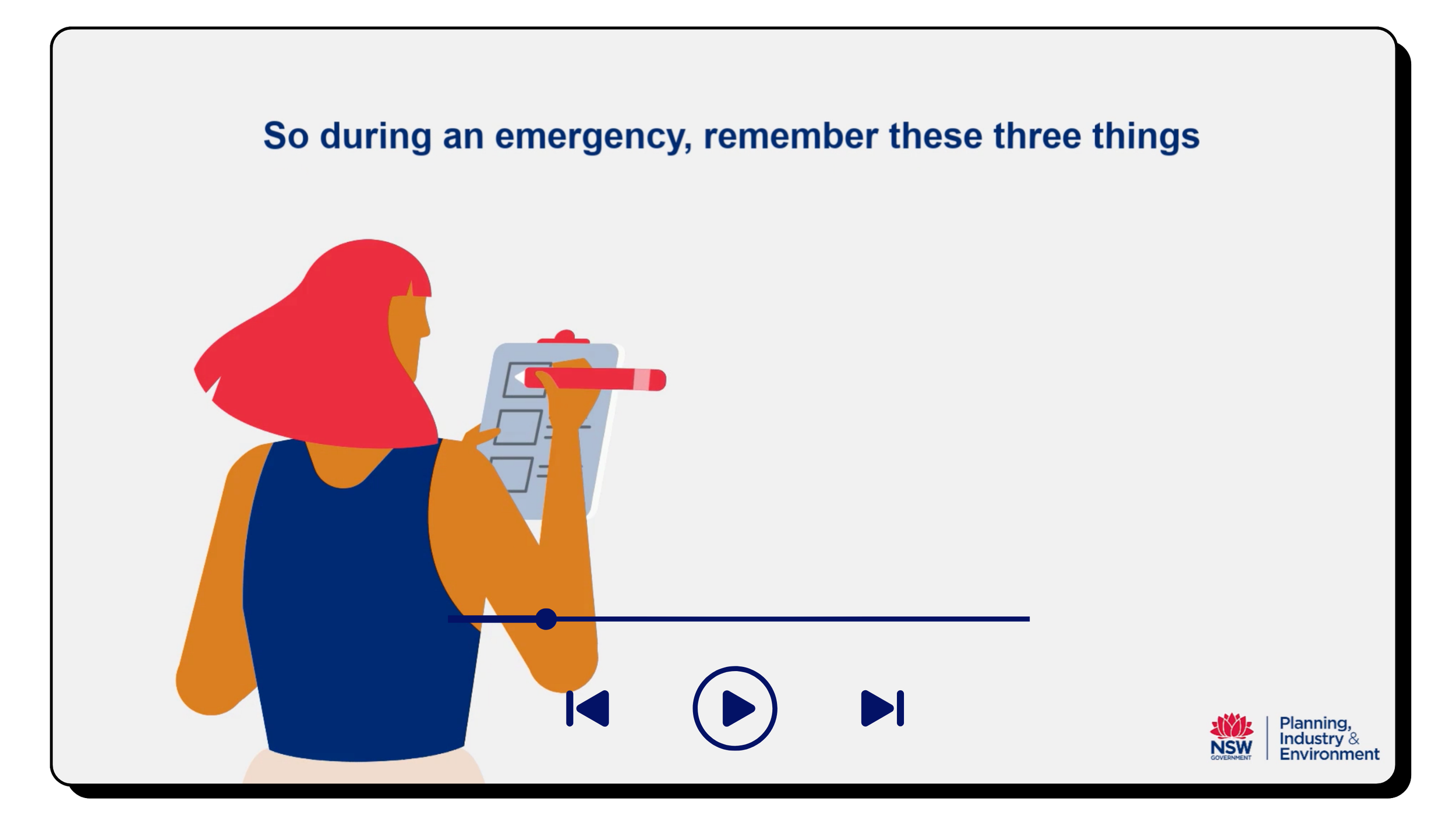 An animated woman with red hair holding a red pencil and a clipboard. Text reads, "So during an emergency, remember these three things." Logo of NSW Government Planning, Industry & Environment is in the bottom right corner.