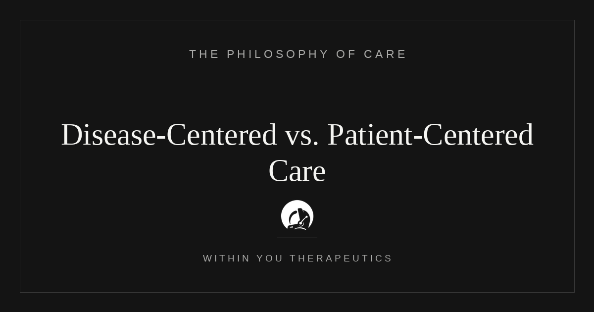Disease-Centered vs. Patient-Centered Care: Fixing the Flaws in Modern Medicine