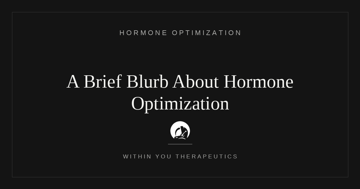A Brief Blurb about Hormone Optimization