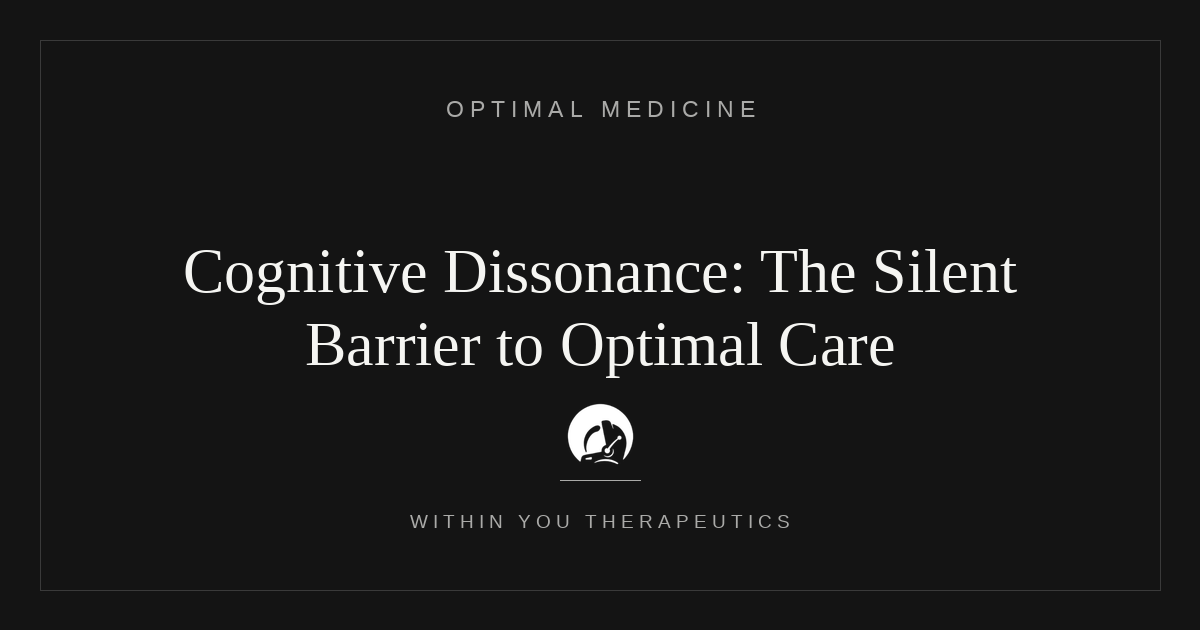 Cognitive Dissonance: The Silent Barrier Preventing Optimal Patient Care