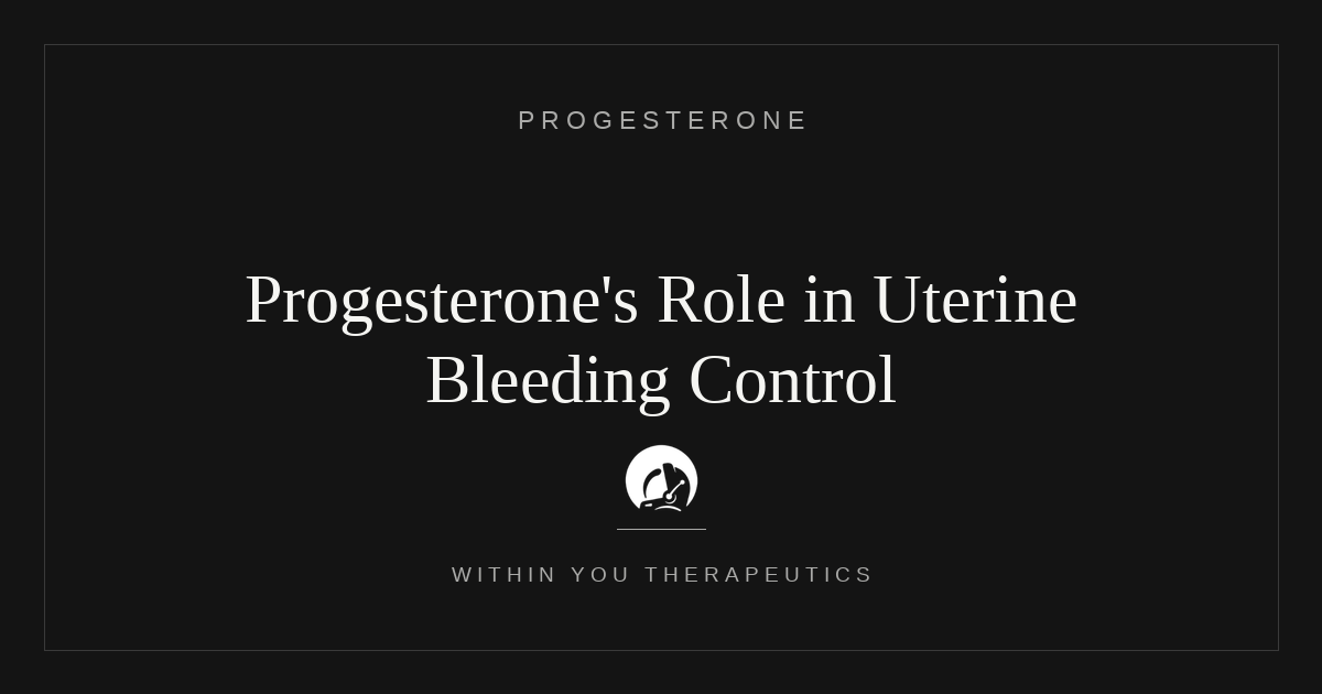 Progesterone's Role in Uterine Bleeding Control