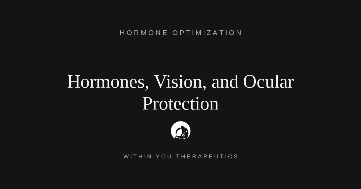Hormones, Vision, and Ocular Protection