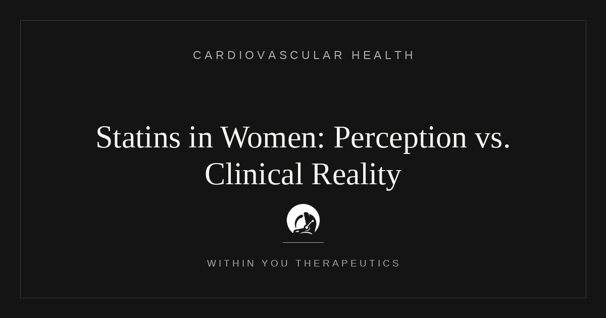 Statins: Common Perceptions Versus Clinical Reality in Women