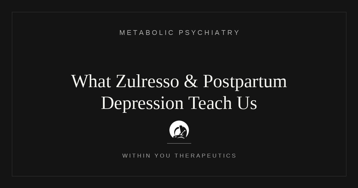 What Zulresso &amp; Postpartum Depression Can Teach Us About Conventional Medicine
