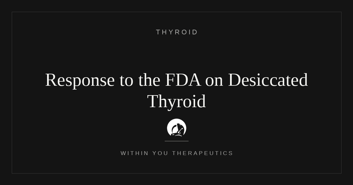 Response to the FDA's August 2025 statement on Desiccated Thyroid