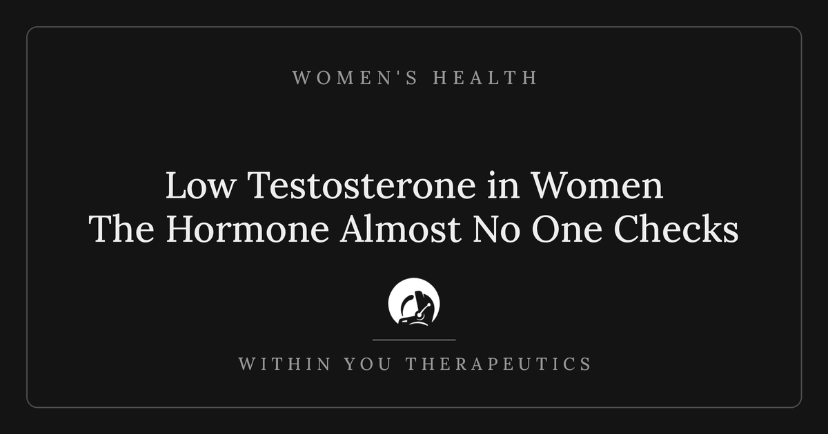 Low Testosterone in Women: The Hormone Almost No One Checks