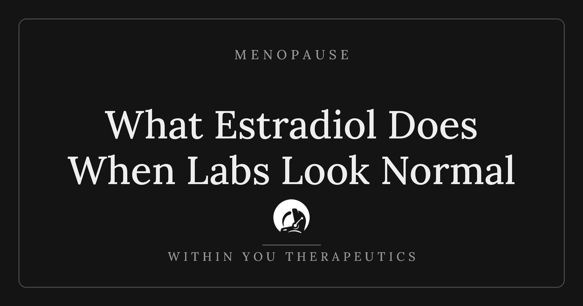What Estradiol Is Actually Doing While Your Labs Look Normal
