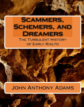 Book cover titled "Scammers, Schemers, and Dreamers: The Turbulent History of Early Rialto" by John Anthony Adams, featuring a background image of rocky terrain.