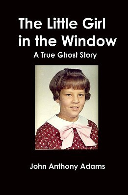 Book cover titled "The Little Girl in the Window: A True Ghost Story" by John Anthony Adams, featuring a young girl with short dark hair, wearing a red polka-dot dress with a pink bow.