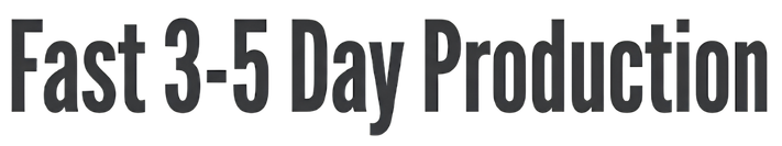Text saying "Fast 3-5 Day Production"