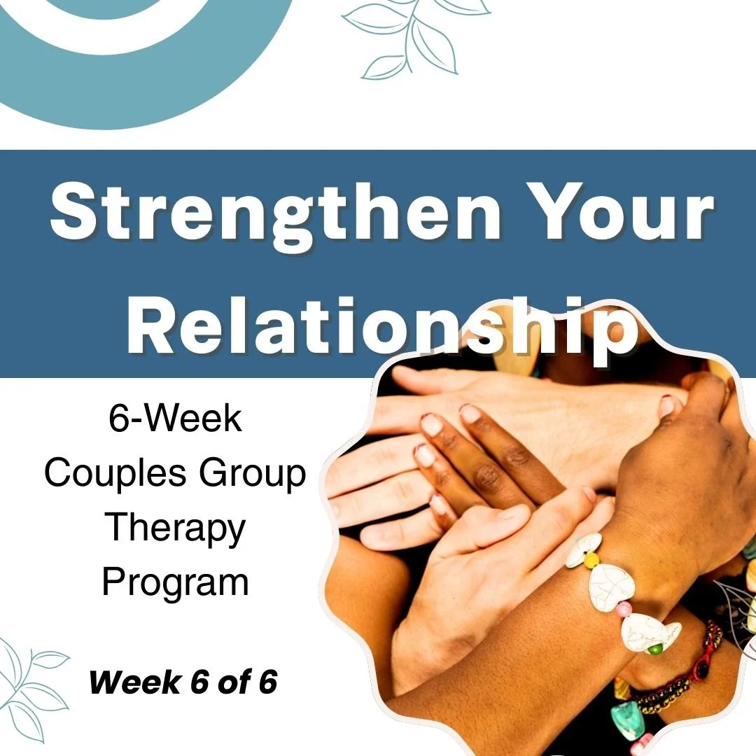 Strengthen Your Relationship: 6-Week Couples Group Therapy Program (Week 6)