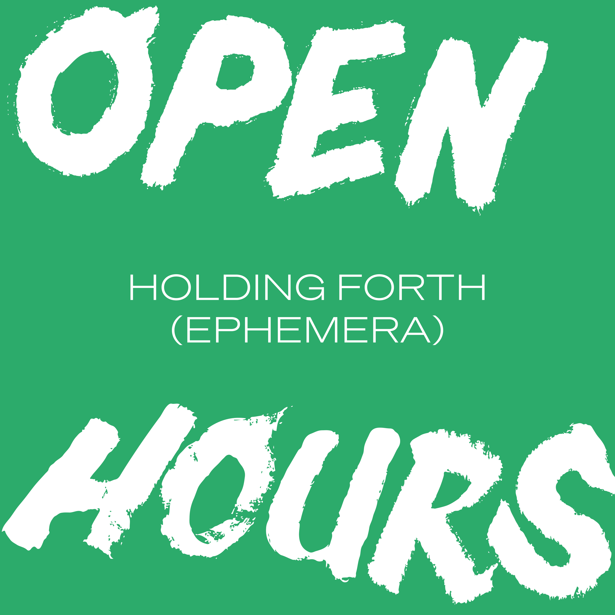 Open Hours: Holding Forth (Ephemera)