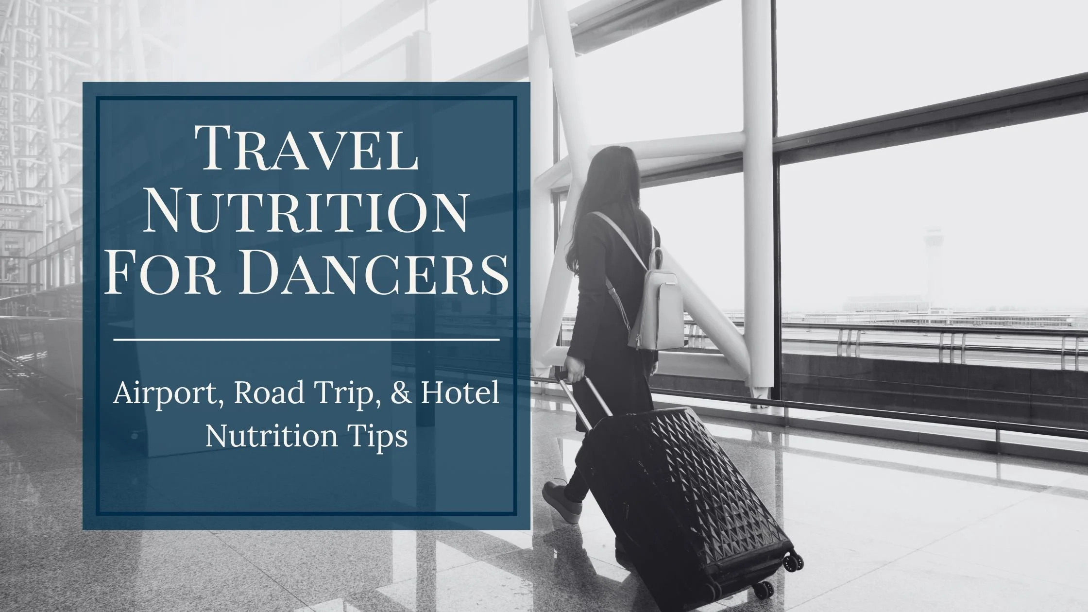 Travel Nutrition for Dancers: Airport, Road Trip, & Hotel Nutrition Tips