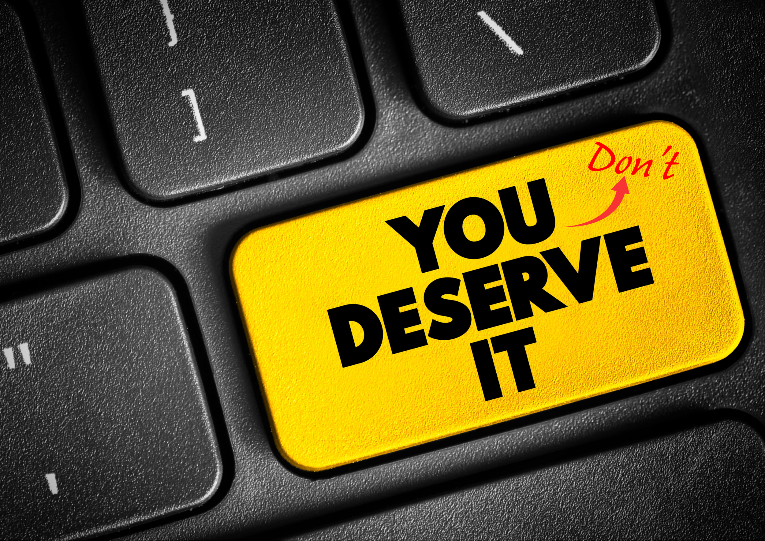 Lie #2 You Deserve it.