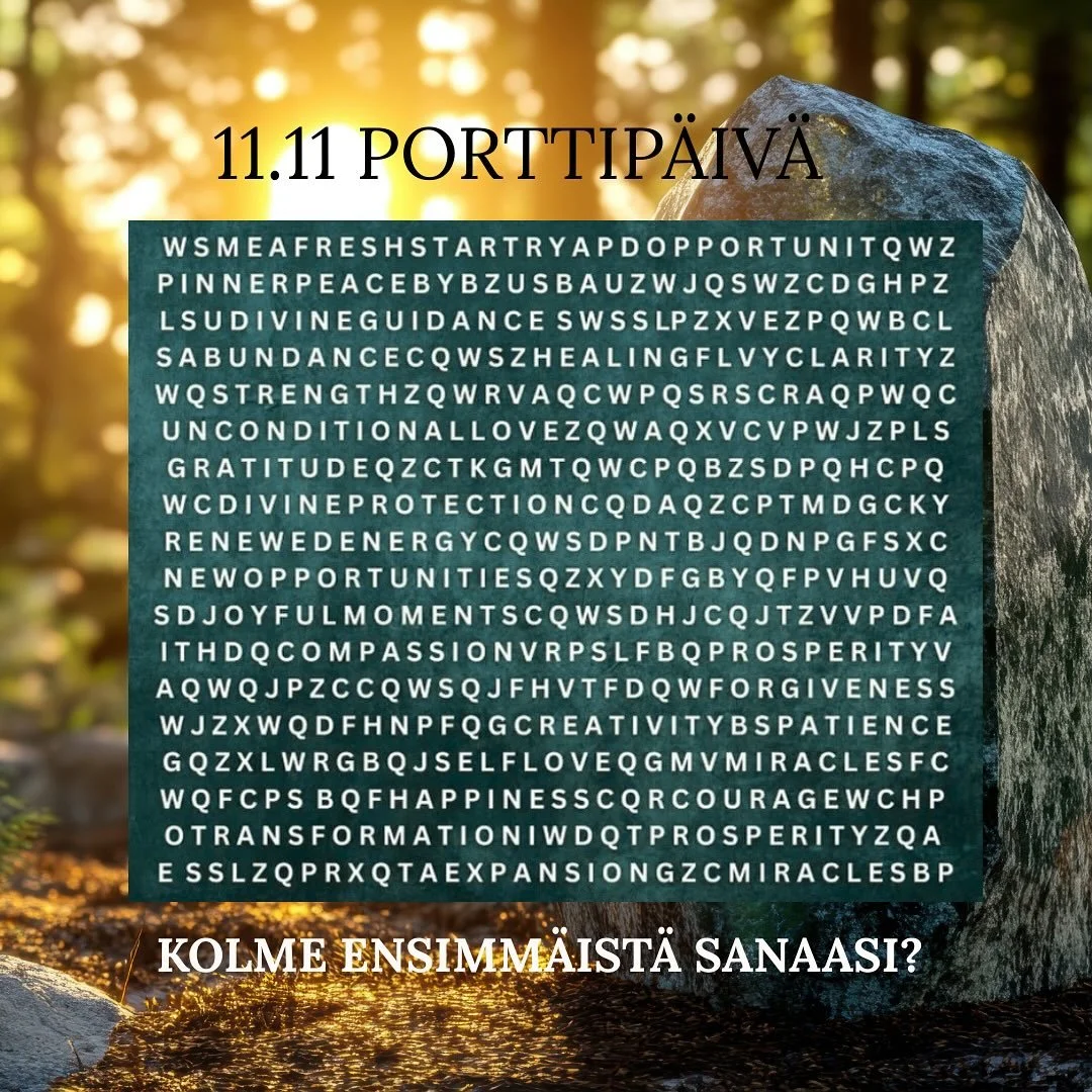 11.11 Portaalip&auml;iv&auml;

Energiatasolla koko marraskuu on ollut todella voimallista aikaa. Paljon on tapahtunut energiassa maaplaneetalla. Viime viikkoinen superkuu, voimakkaat aurinkotuulet ja Schumann resonanssin nousut ja nyt viime p&auml;iv