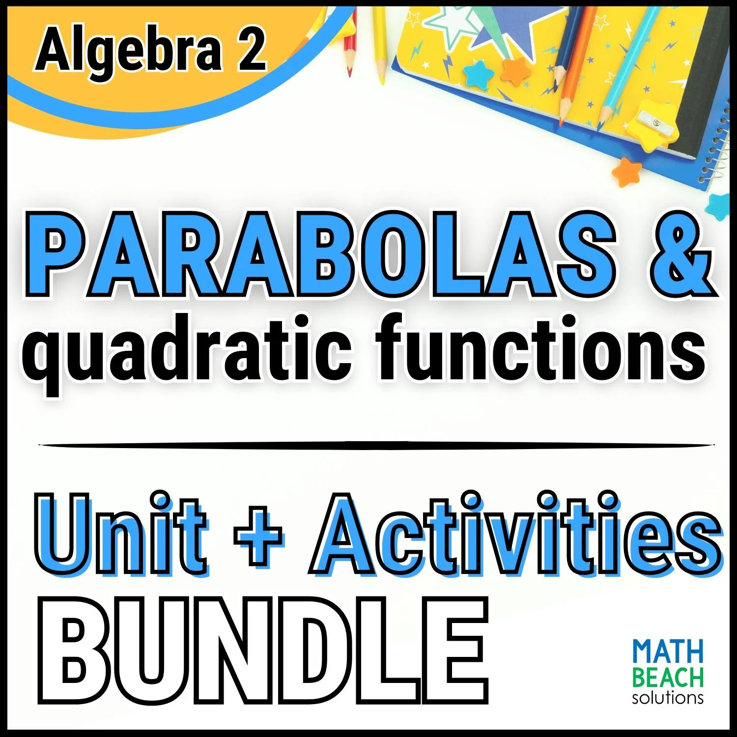 Unit 6 Parabolas and Quadratic Functions - Algebra 2 Curriculum