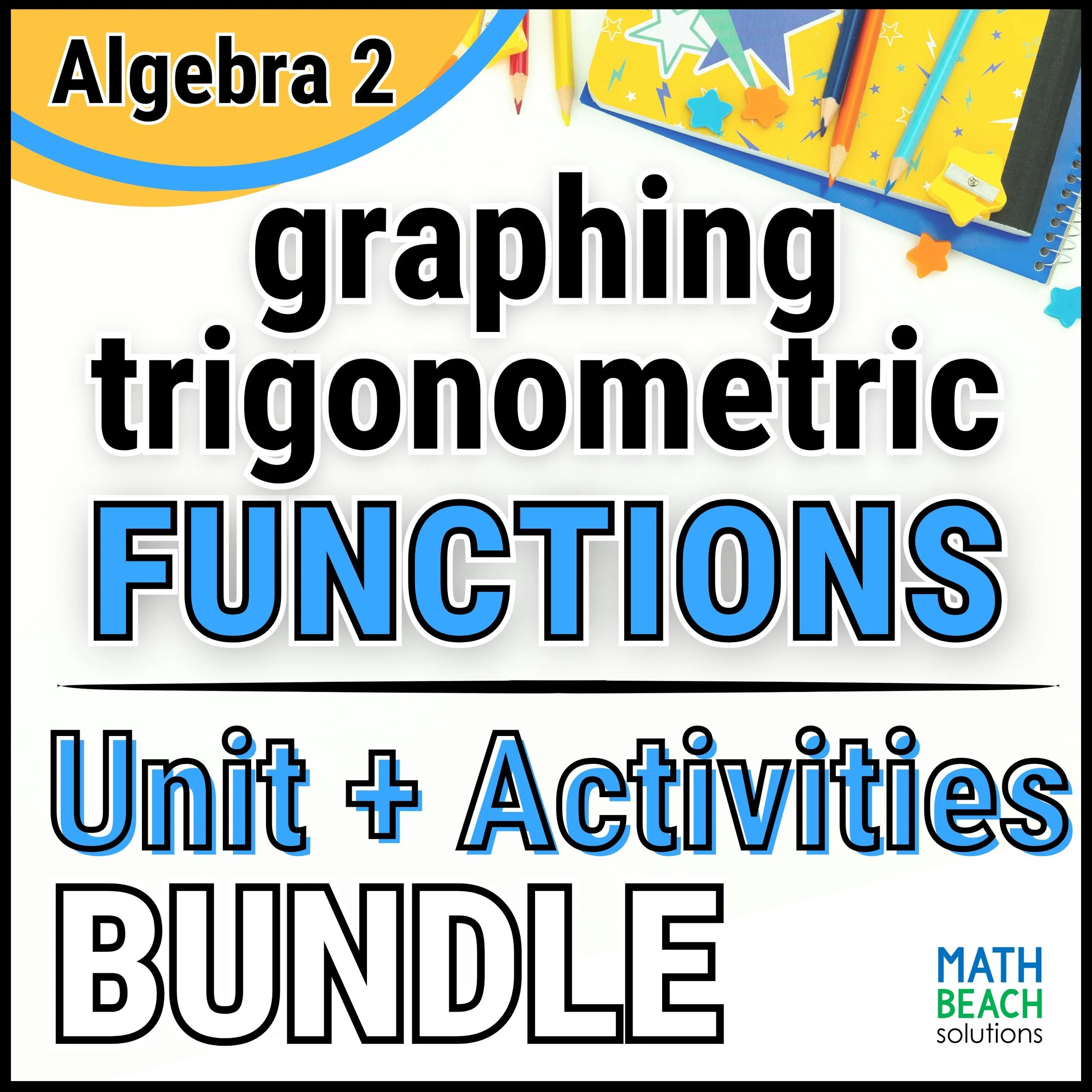 Unit 13 Bundle Graphing Trigonometric Functions - Math Beach Solutions Algebra 2 Curriculum