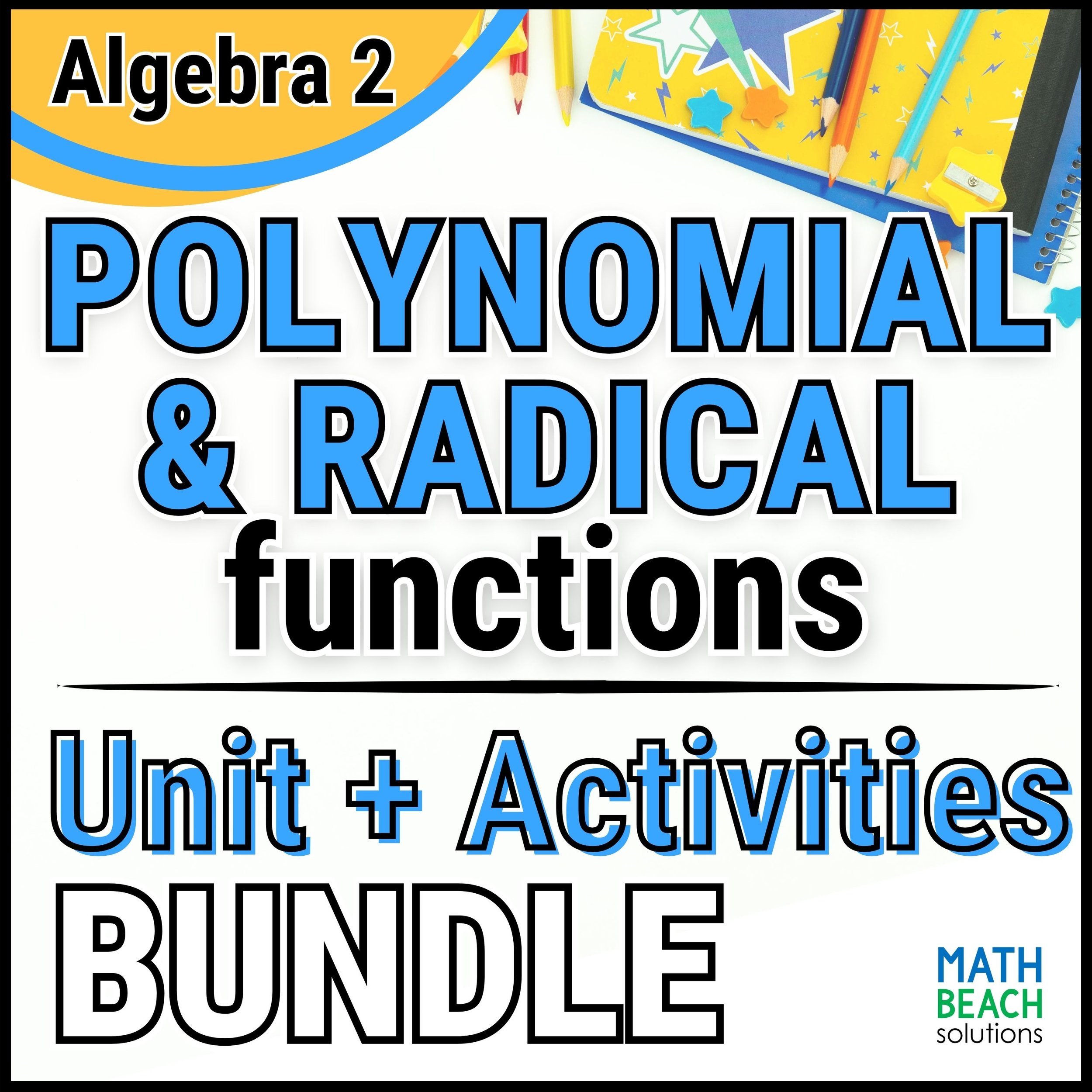 Unit 8 Polynomial and Radical Functions - Algebra 2 Curriculum