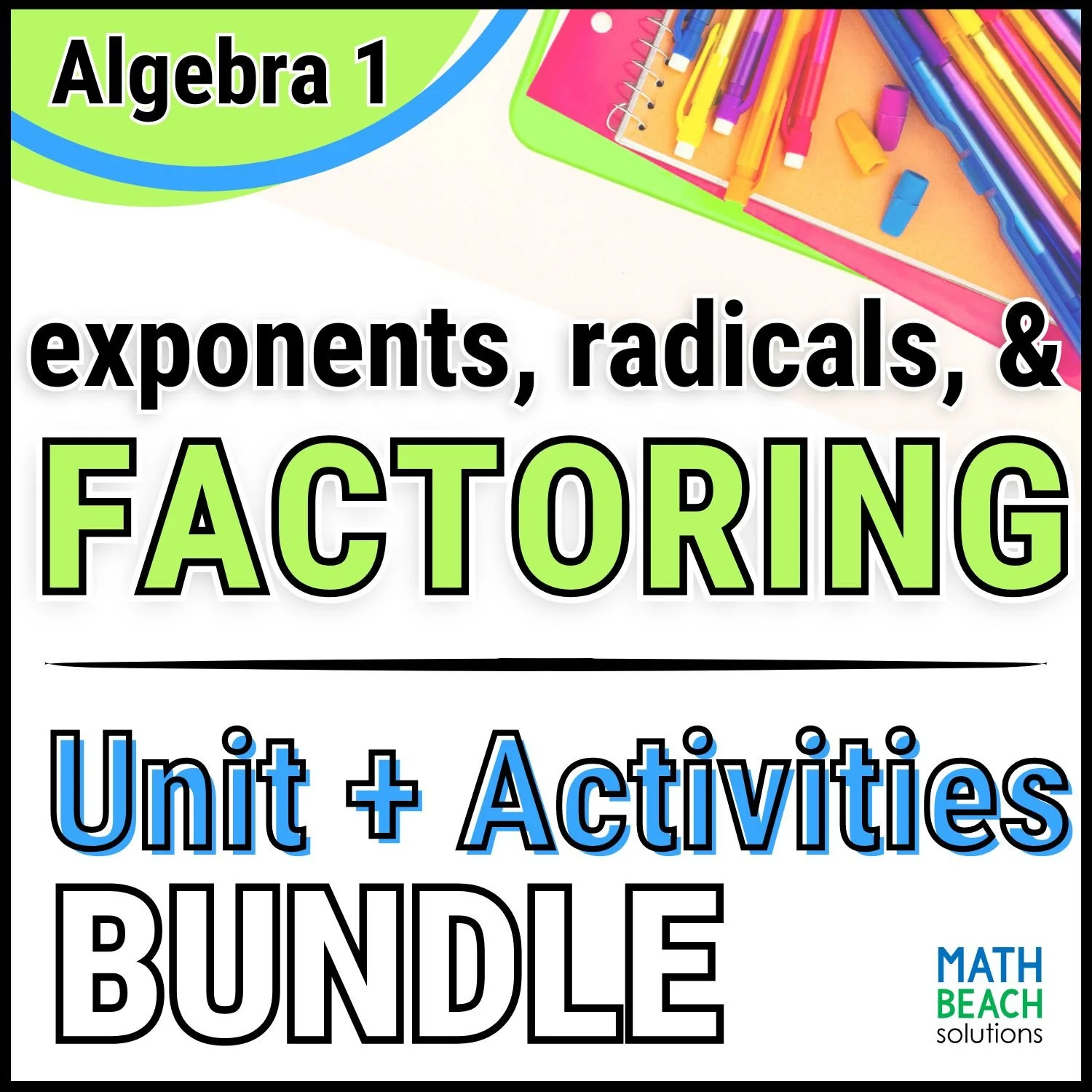Unit 7 Exponents, Radicals, and Factoring - Algebra 1 Curriculum
