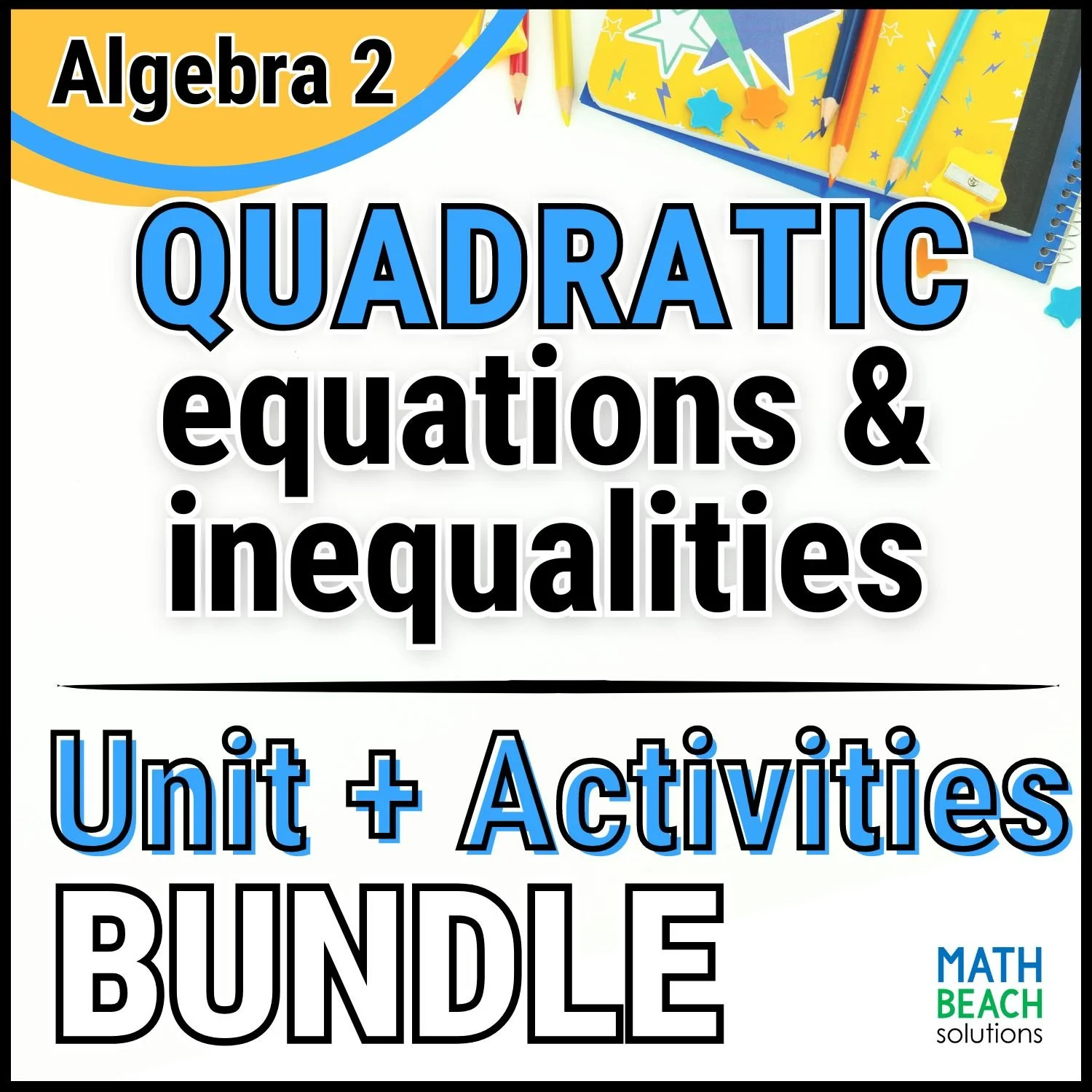Unit 7 Quadratic Equations and Inequalities - Algebra 2 Curriculum