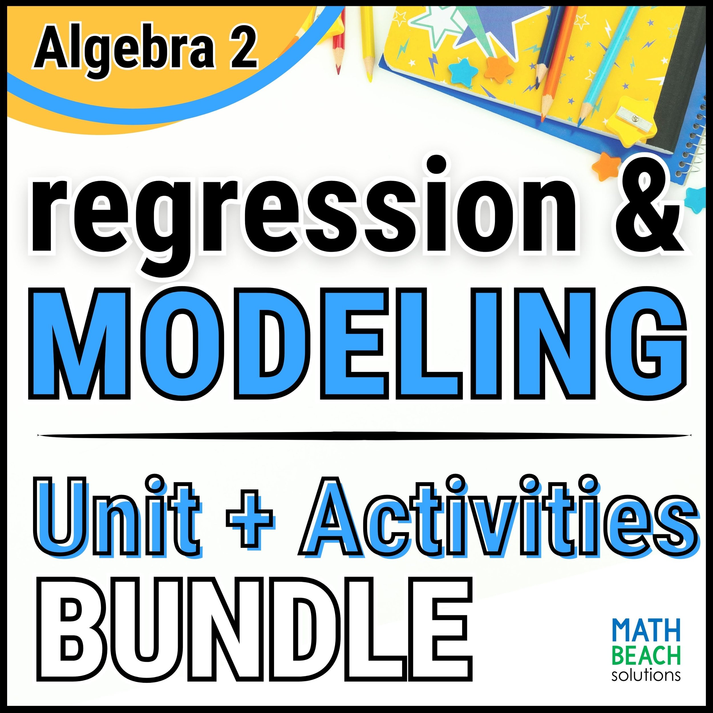 Unit 11 Regression and Modeling - Math Beach Algebra 2 Curriculum