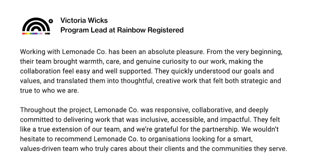 Testimonial letter from Victoria Wicks, Program Lead at Rainbow Registered, praising Lemonade Co.'s collaborative and inclusive work, highlighting their responsiveness and shared values.