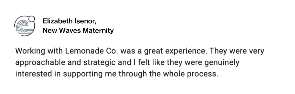 Testimonial from Elizabeth Isenor of New Waves Maternity praising Lemonade Co. for their approachability and support during collaboration.