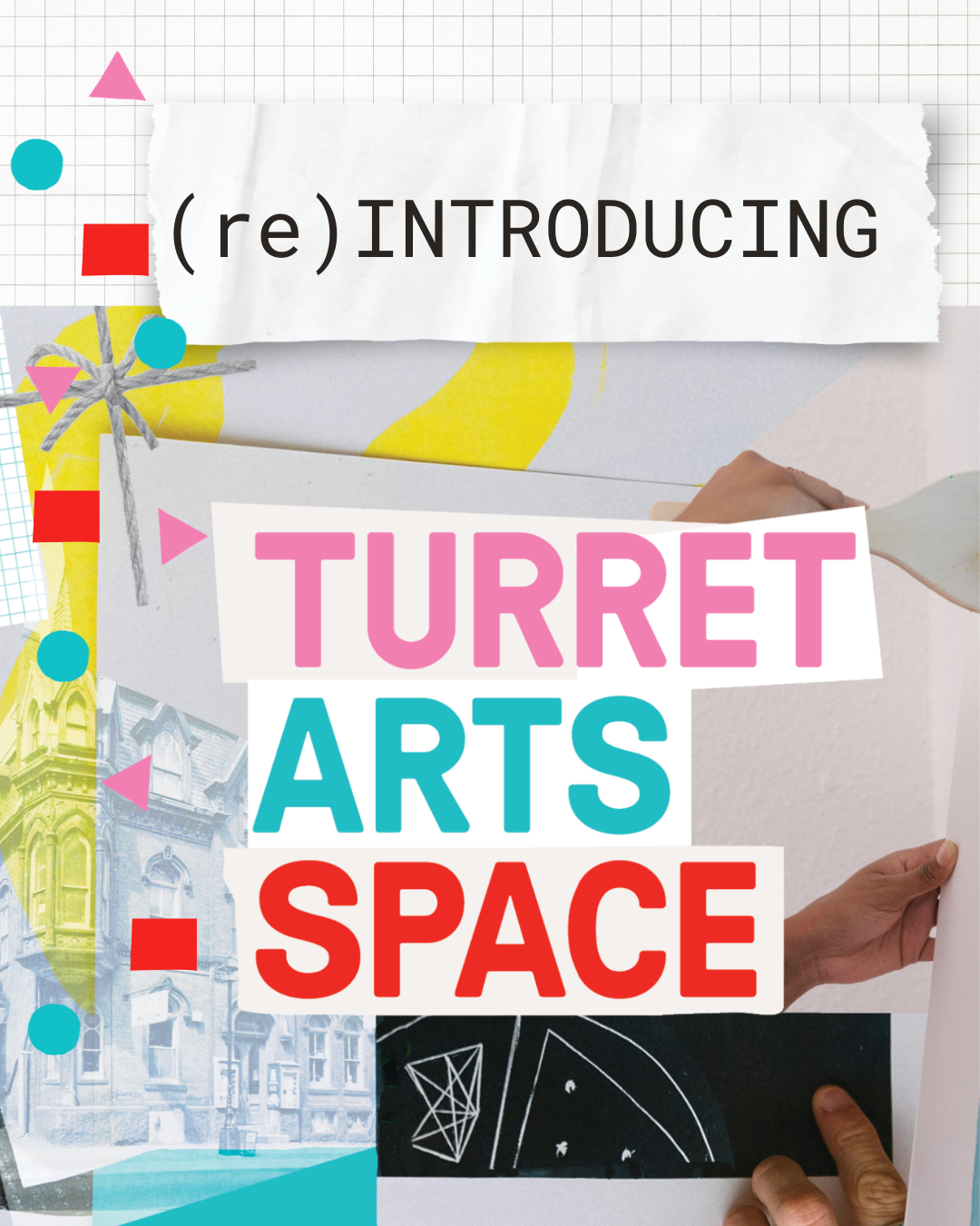 A collage with layers of paper, architectural drawings, and colorful geometric shapes, featuring text that reads '(re)INTRODUCING TURRET ARTS SPACE' in bold letters.