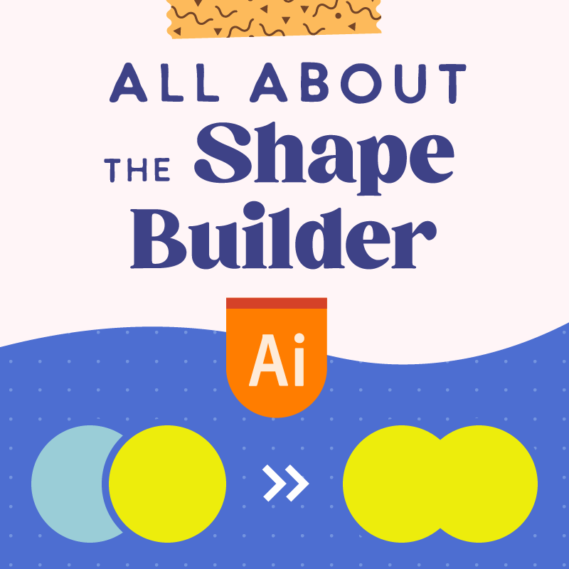 All About the Shape Builder Tool in Adobe Illustrator: A