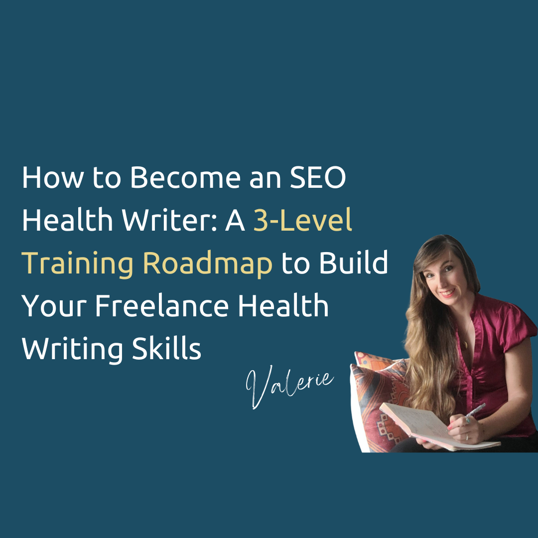 How to Become an SEO Health Writer: A 3-Level Training Roadmap to Build Your Freelance Health Writing Skills