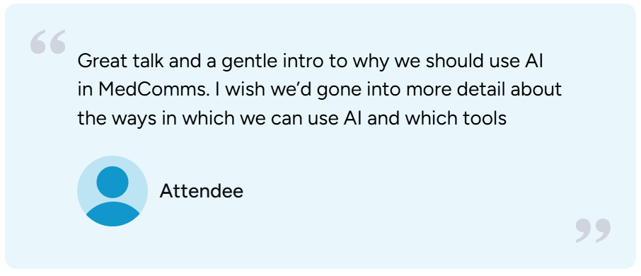 A quote from an attendee praising Nuria's talk about using AI in MedComms, with a user icon and the label 'Attendee'.