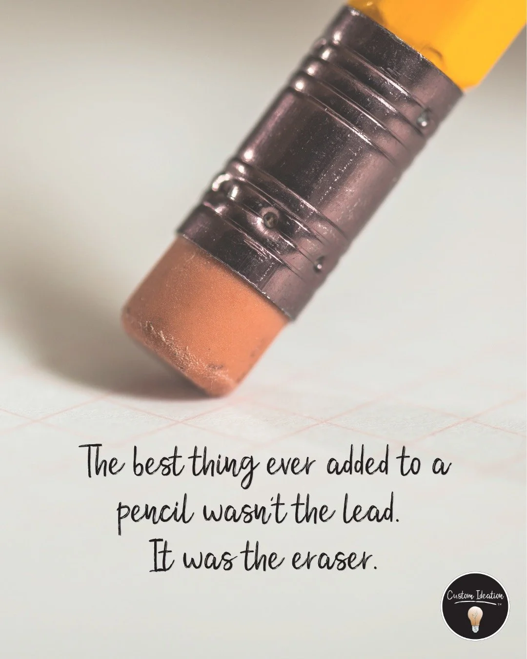 Good ideas rarely come out perfect the first time. They get scratched out, rewritten, and reconsidered until they finally click.

After all, the best thing ever added to a pencil wasn&rsquo;t the lead. It was the eraser. 

Your business strategy dese