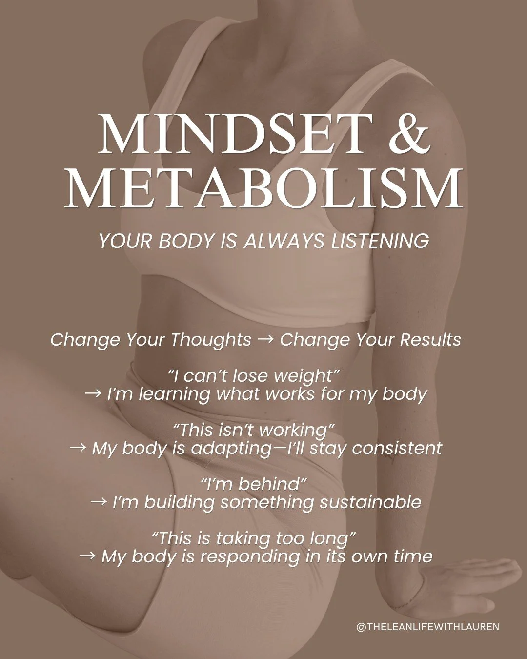 Mindset &amp; Metabolism- Your body is always listening ✨

Your body isn&rsquo;t just responding to what you eat&hellip;
 It&rsquo;s responding to how you think, speak, and feel.

The way you talk to yourself becomes the environment your body lives i
