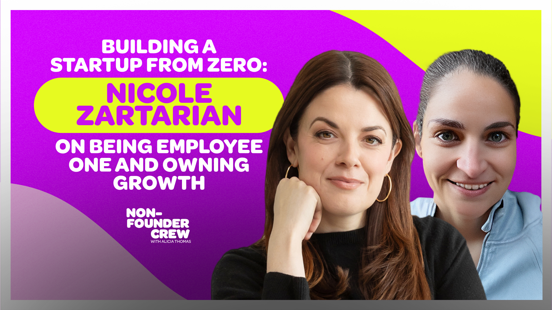 Building a Startup From Zero: Nicole Zartarian on Being Employee One and Owning Growth 