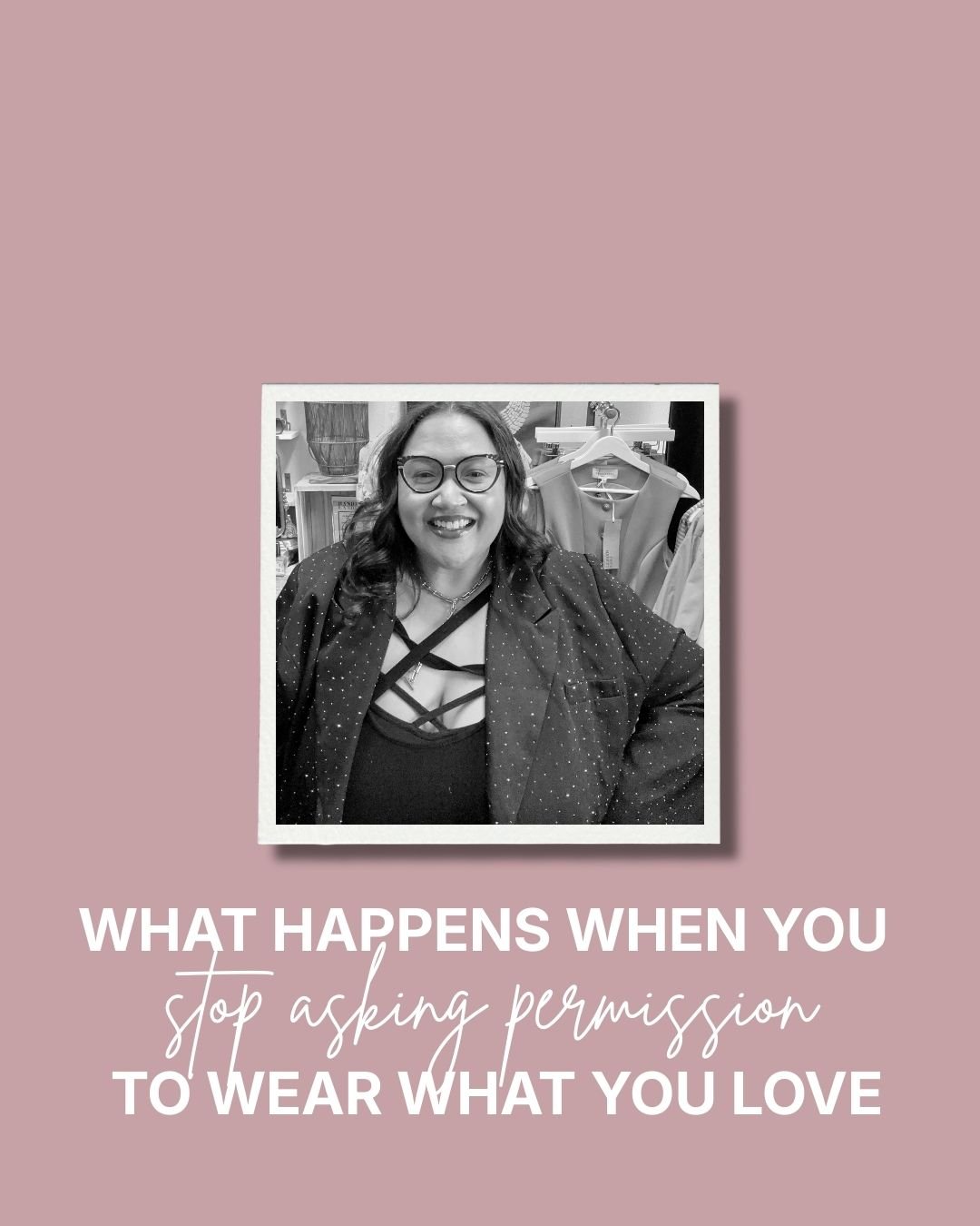 WHAT HAPPENS WHEN YOU STOP ASKING PERMISSION TO WEAR WHAT YOU LOVE