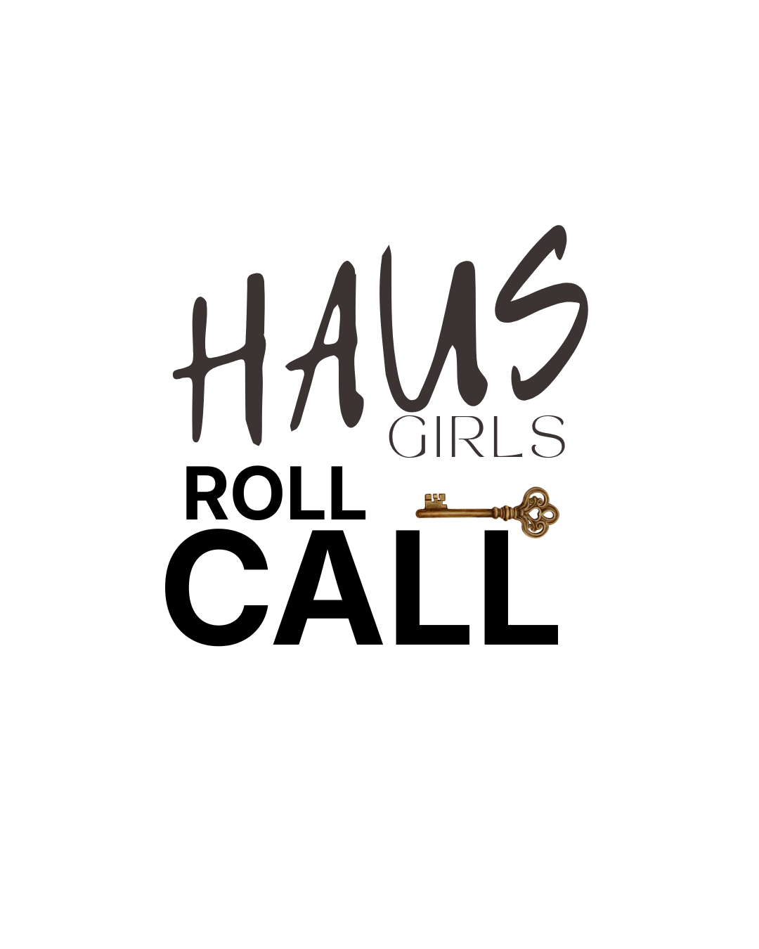 Decorative text reading "Haus Girls Roll Call" with graphic of a key.