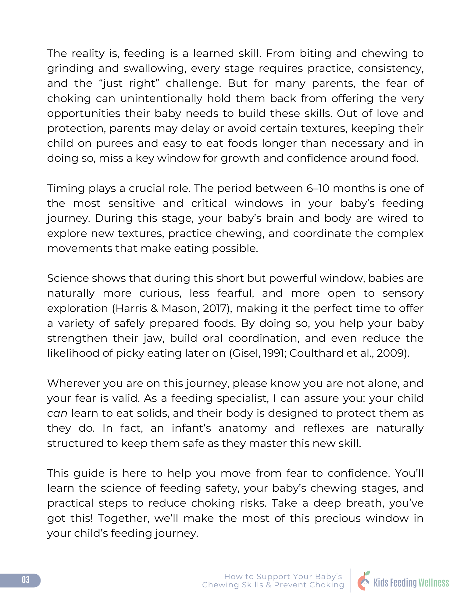 •How babies develop chewing and swallowing skills in the first year •What baby anatomy and reflexes protect them while learning to eat •The difference between gagging and choking, and why gagging .png