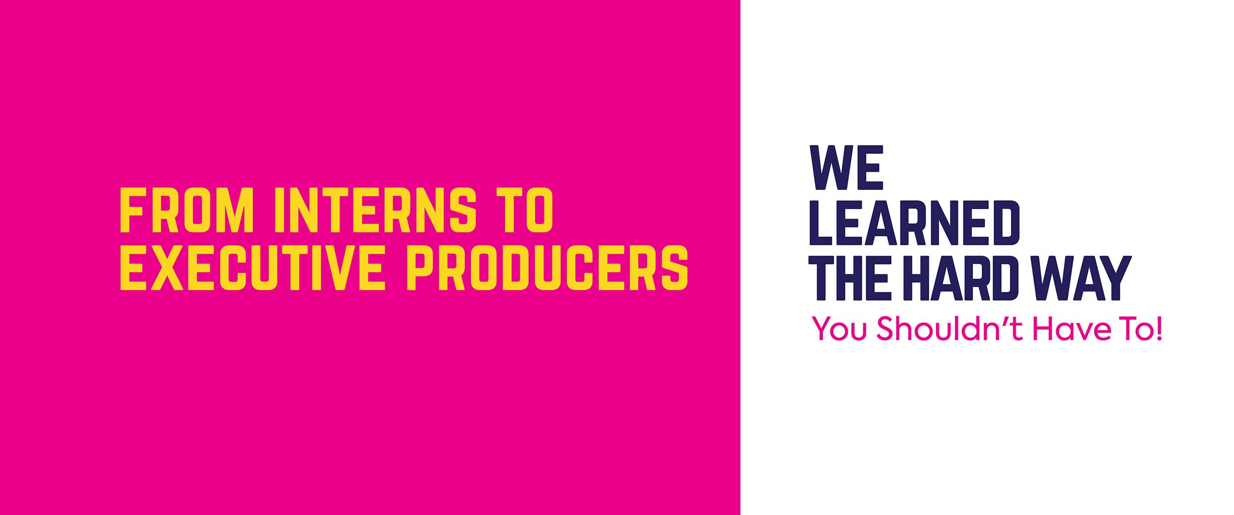 From Interns To Executive Producers - We learned the hard way. You shouldn't have to!