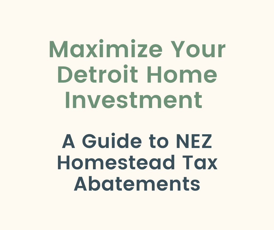 Maximize Your Detroit Home Investment: A Guide to NEZ Homestead Tax Abatements