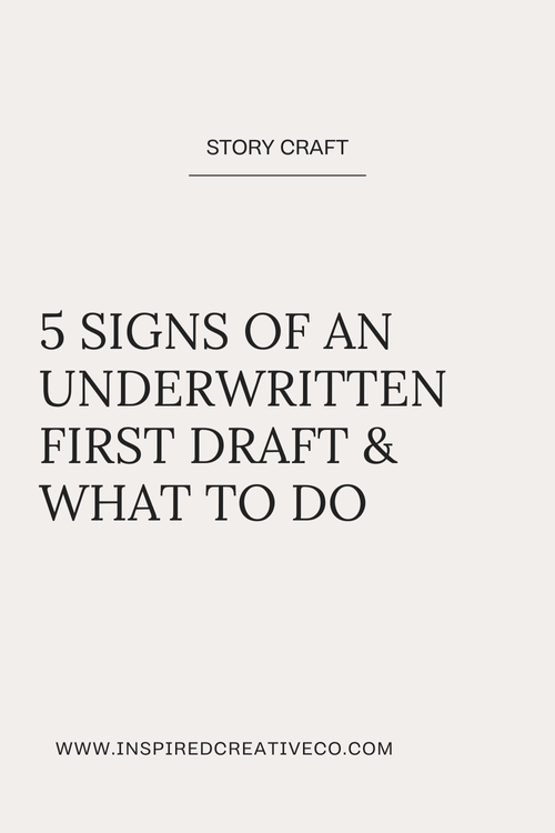 5 Signs Of An Underwritten First Draft & What To Do — Inspired Creative Co.