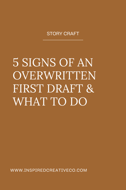 5 Signs Of An Overwritten First Draft & What To Do — Inspired Creative Co.