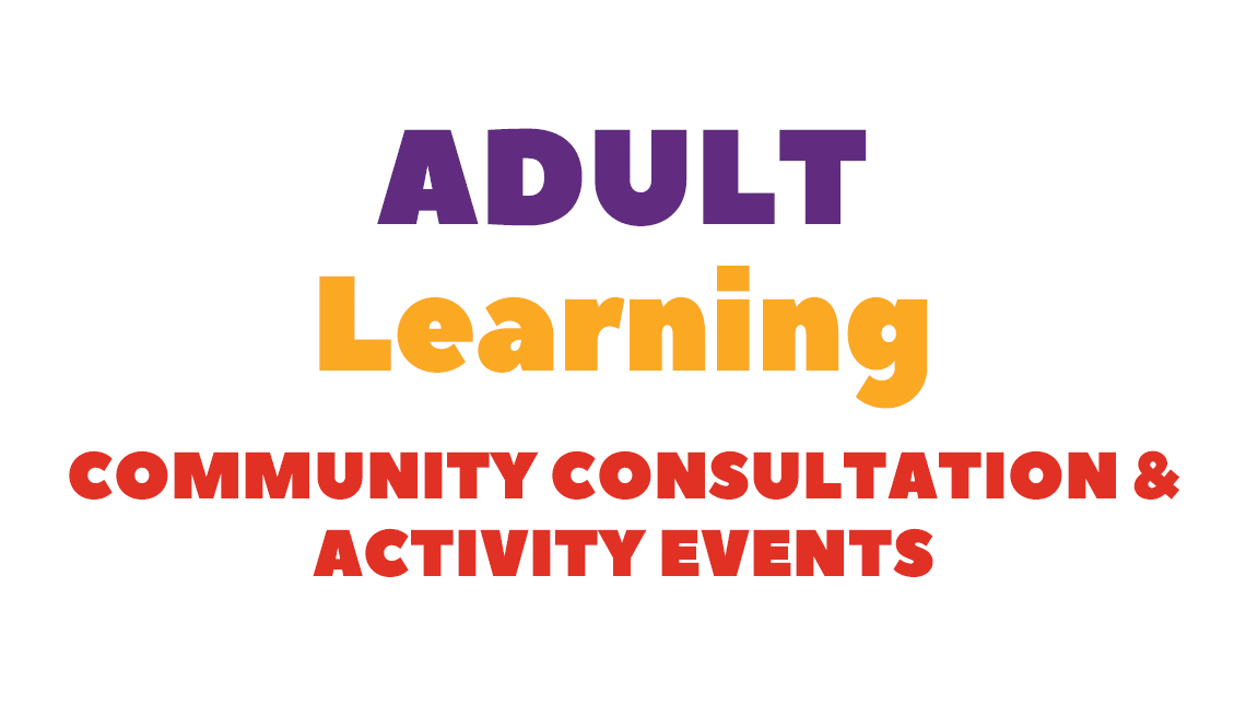 Adult Learning Community Consultation &amp; Activity Events