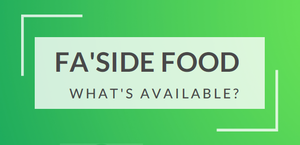 FA'SIDE FOOD WHAT'S AVAILABLE?
