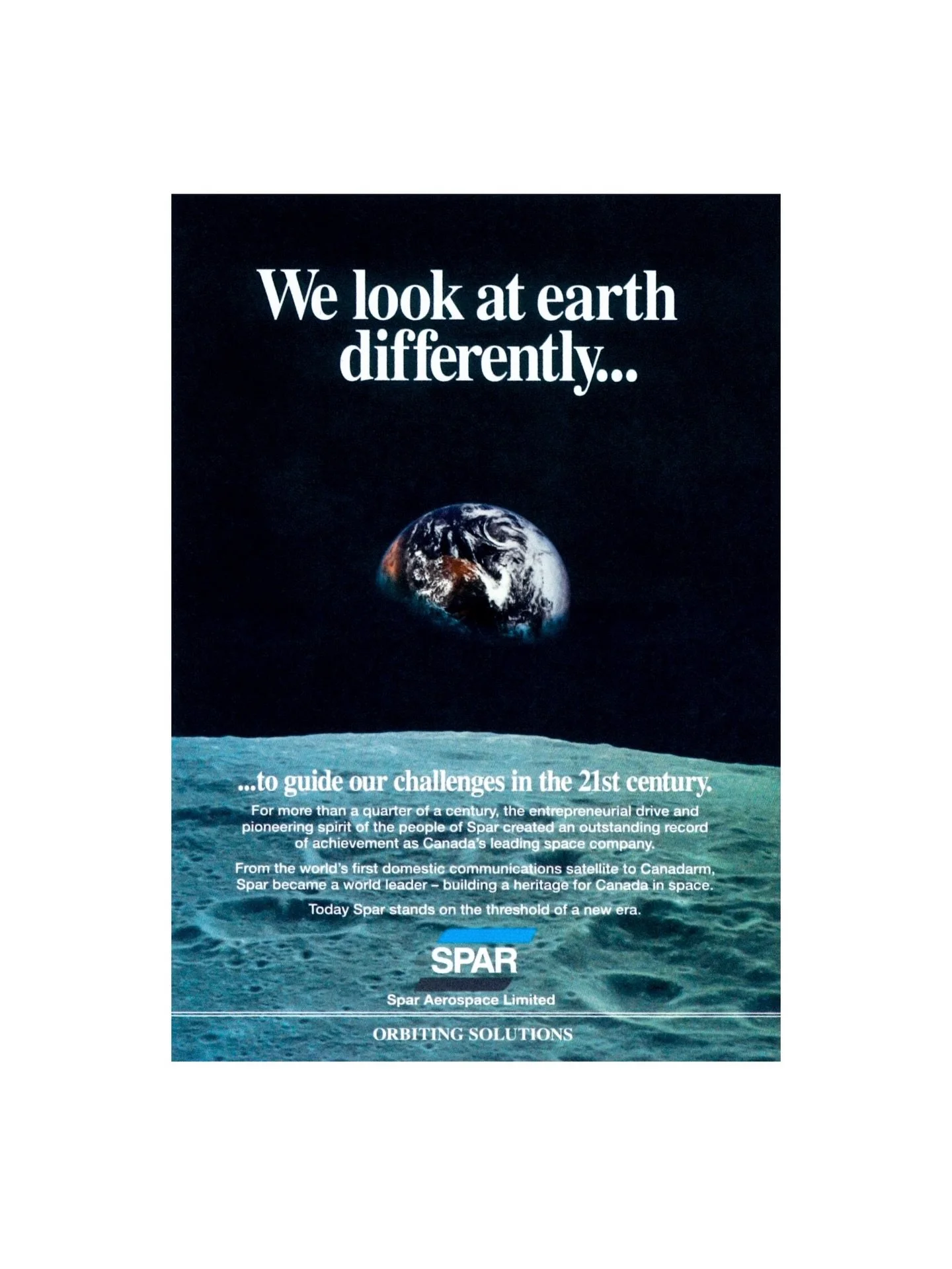 Spar Aerospace in the 1990s, Part III.

This advertisement from 1992 states Spar&rsquo;s commitment to meeting the challenges of the coming 21st century while honouring the people and work that got the company through its first 25 years. Spar Aerospa