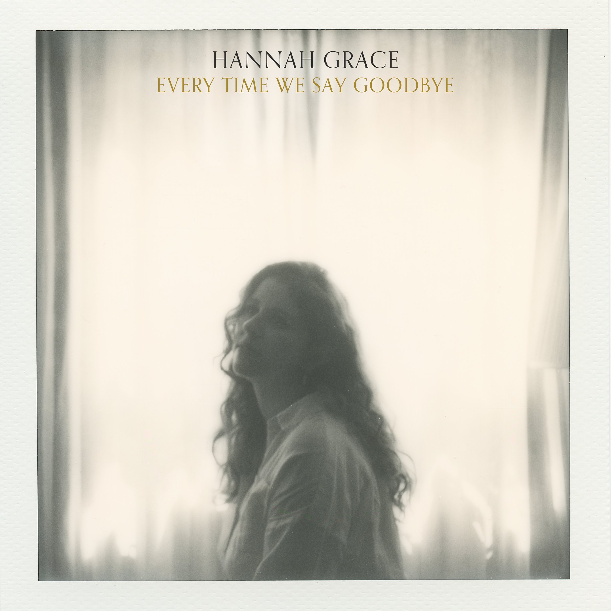 Hannah Grace, "Every Time We Say Goodbye".