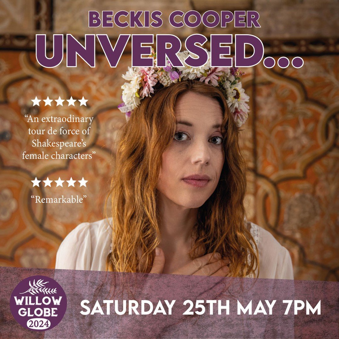 We can't wait to welcome Beckis to the Willow Globe on 25th May. Her show is not to be missed!:

'Beckis Cooper is absolutely captivating in this whistlestop tour through Shakespeare's heroines. Playing the role of a frustrated actress in 17th centur