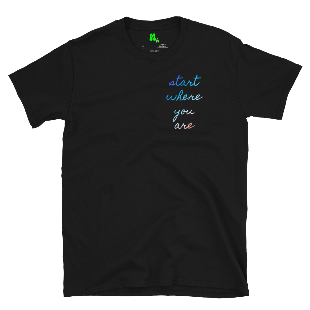 Black 100% cotton t-shirt with the words “Start Where You Are” printed on the front
