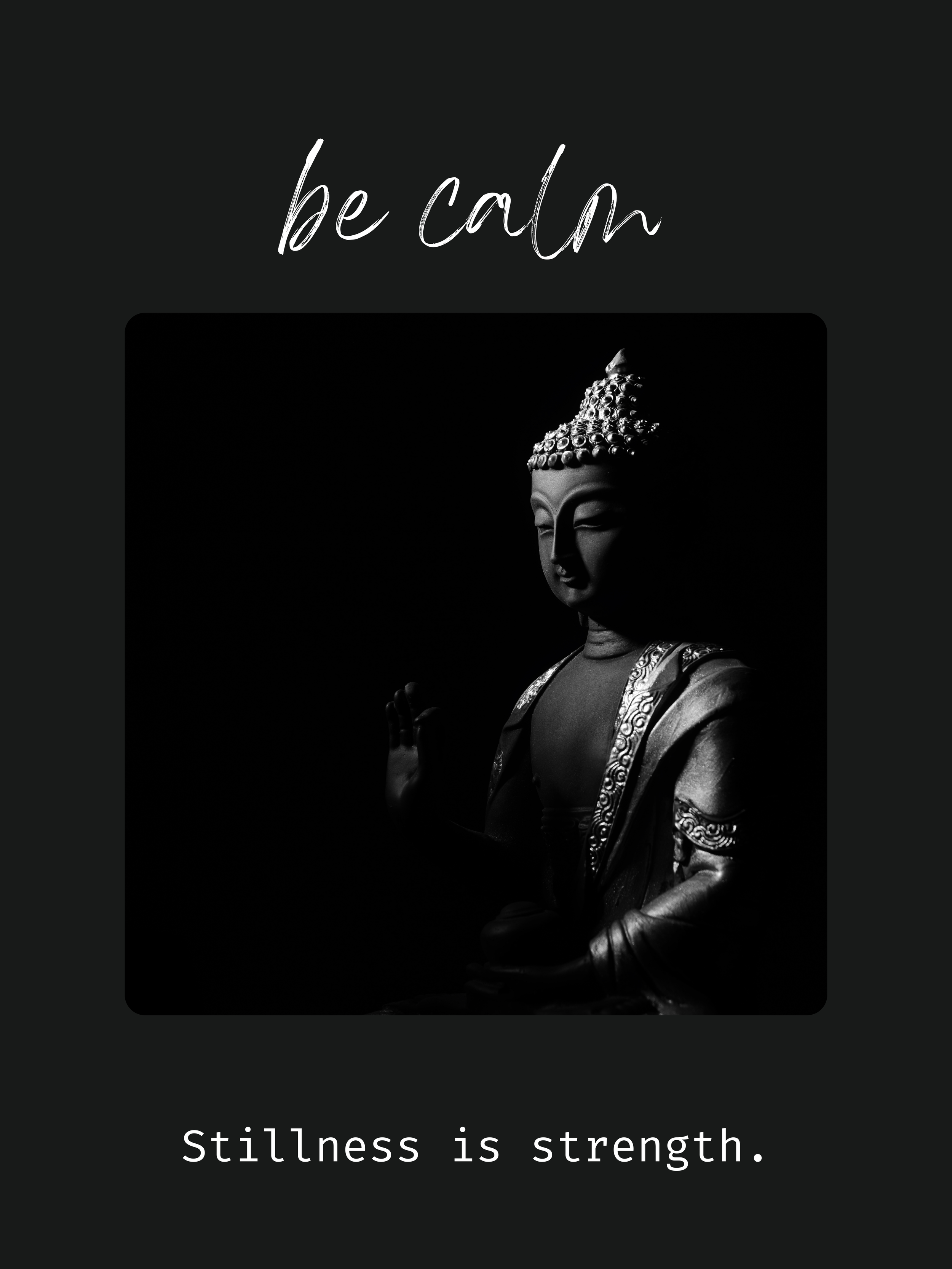 Black and white photo of a Buddha statue with calm expression, intricate details, and a peaceful gesture. Text above says "be calm" and below says "Stillness is strength."