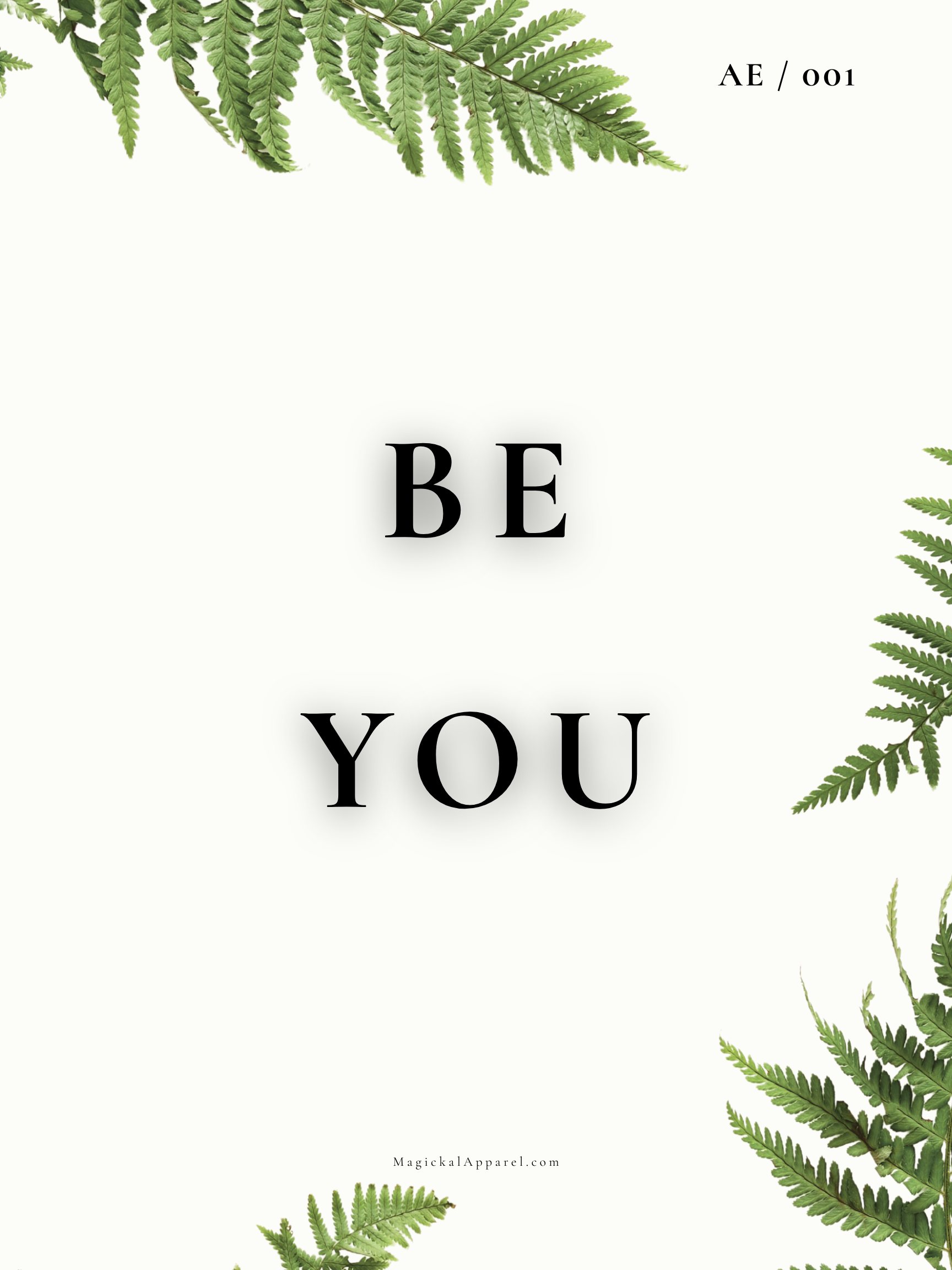 A white background with green fern leaves at the top, bottom, and right side. Large black text in the middle says "BE YOU". Smaller text at the bottom reads "MagickalApparel.com".